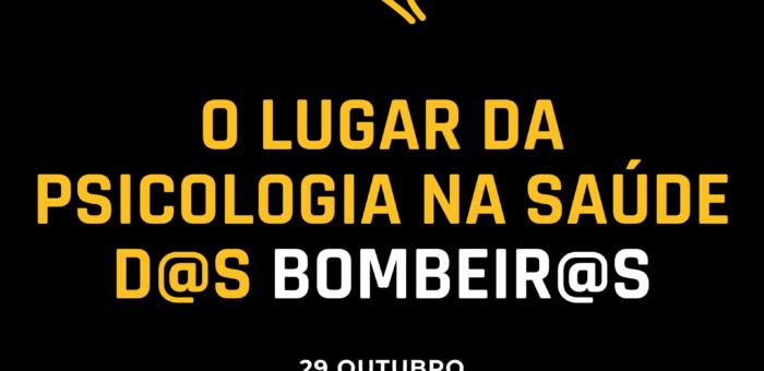 Conferência, O Lugar da Psicologia na Saúde d@s Bombeir@s